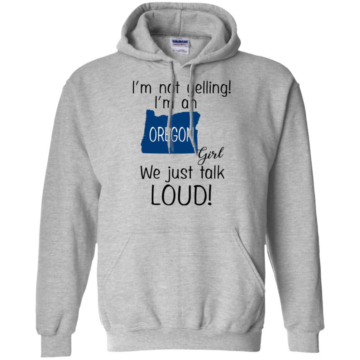 I’m Not Yelling I’m An Oregon Girl We Just Talk Loud T-Shirts, Hoodie, Tank