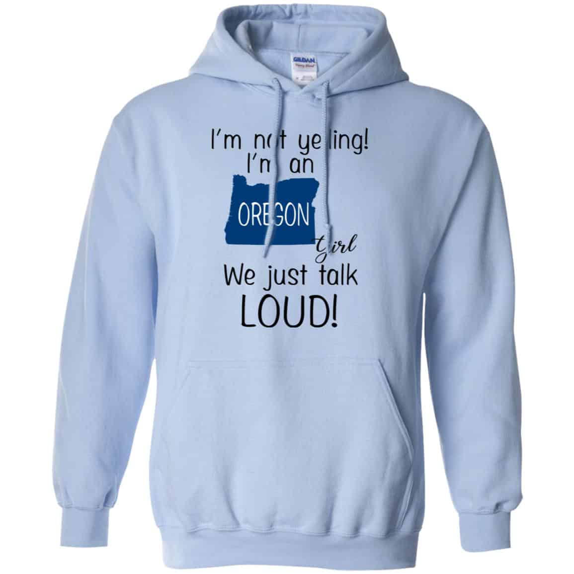 I’m Not Yelling I’m An Oregon Girl We Just Talk Loud T-Shirts, Hoodie, Tank