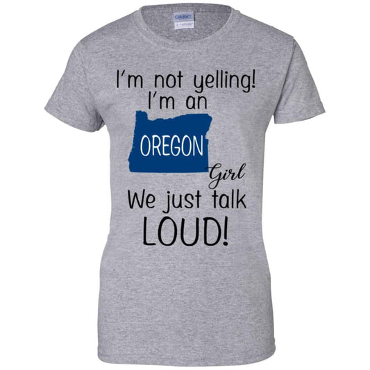 I’m Not Yelling I’m An Oregon Girl We Just Talk Loud T-Shirts, Hoodie, Tank