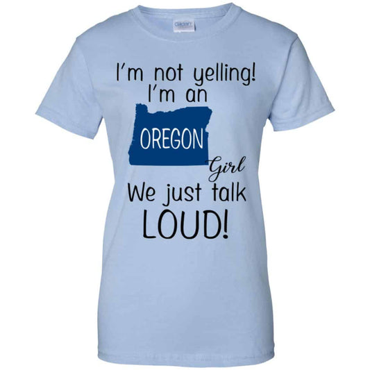 
	I’m Not Yelling I’m An Oregon Girl We Just Talk Loud T-Shirts, Hoodie, Tank