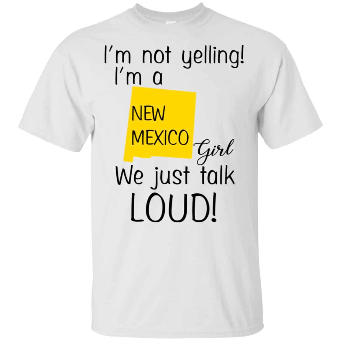 I’m Not Yelling I’m A New Mexico Girl We Just Talk Loud T-Shirts, Hoodie, Tank
