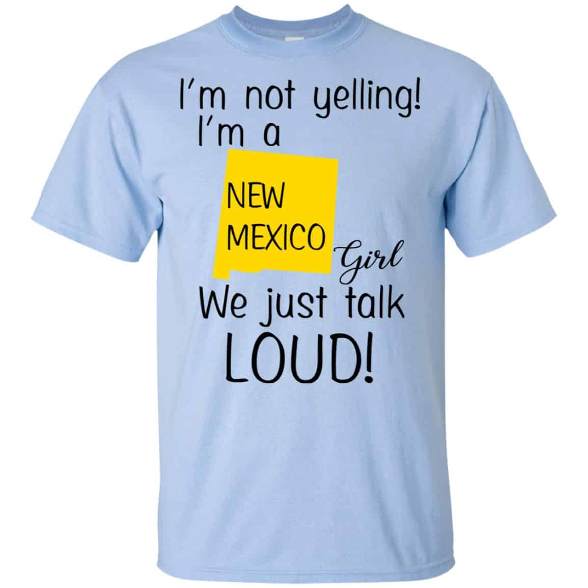 I’m Not Yelling I’m A New Mexico Girl We Just Talk Loud T-Shirts, Hoodie, Tank