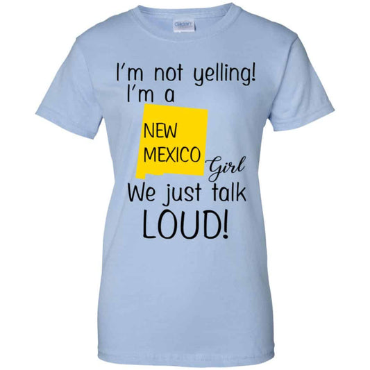 
	I’m Not Yelling I’m A New Mexico Girl We Just Talk Loud T-Shirts, Hoodie, Tank