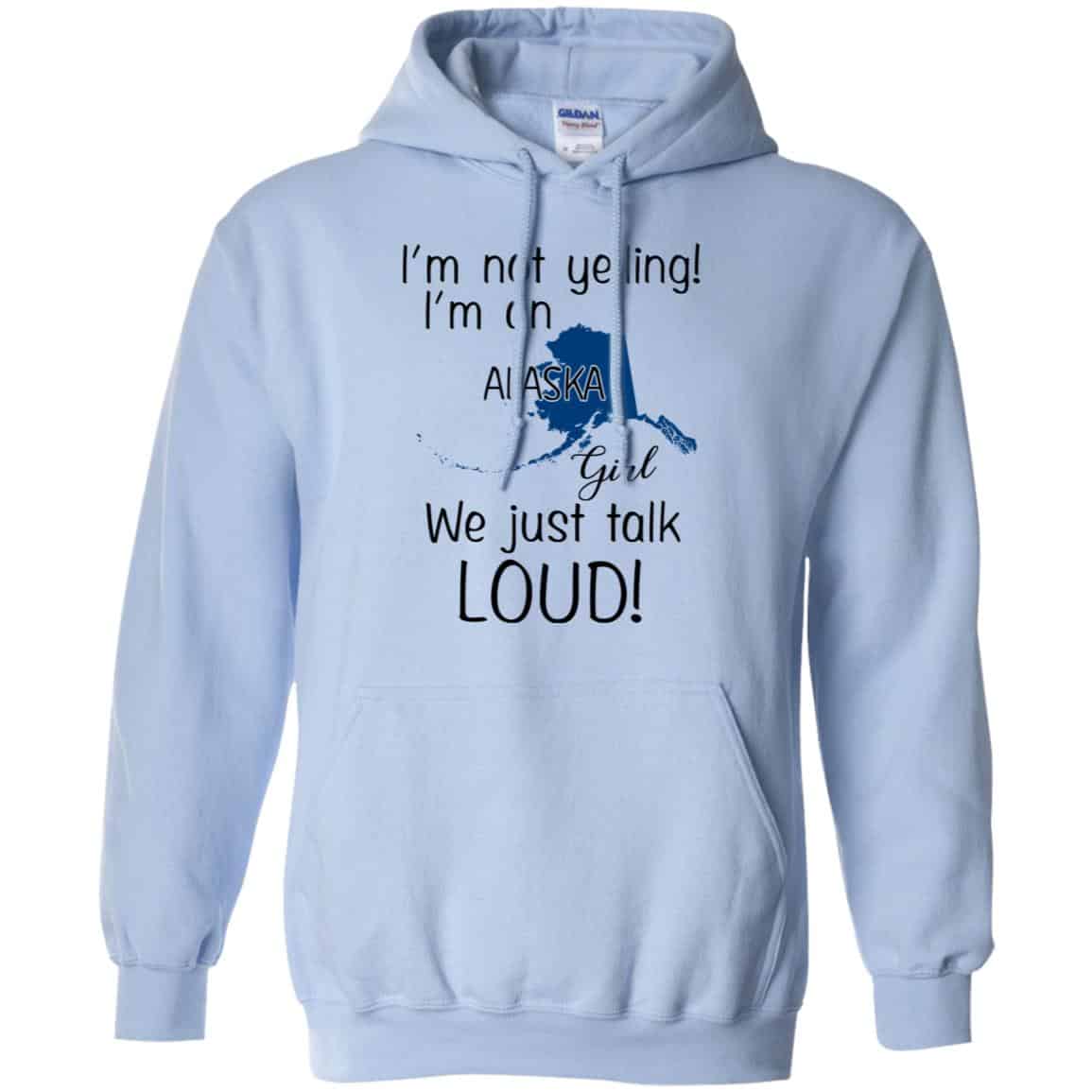 I’m Not Yelling I’m An Alaska Girl We Just Talk Loud T-Shirts, Hoodie, Tank
