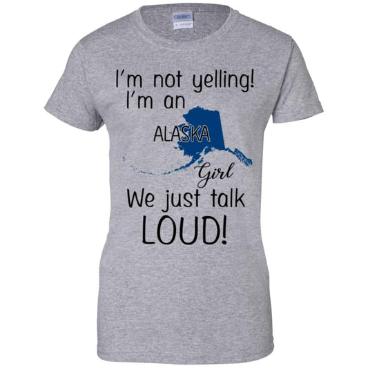 I’m Not Yelling I’m An Alaska Girl We Just Talk Loud T-Shirts, Hoodie, Tank