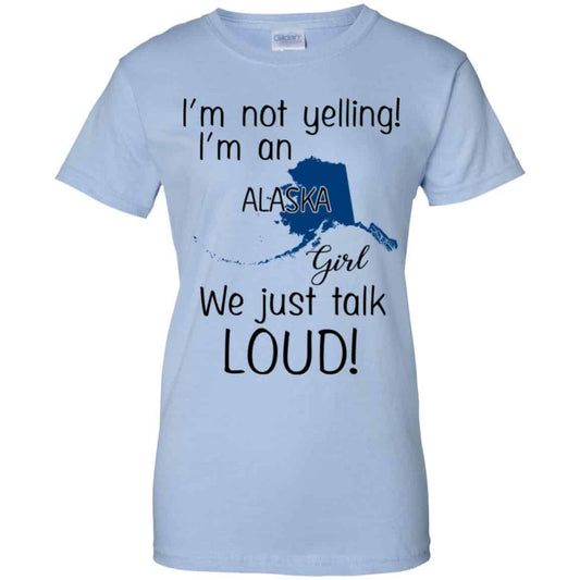 
	I’m Not Yelling I’m An Alaska Girl We Just Talk Loud T-Shirts, Hoodie, Tank