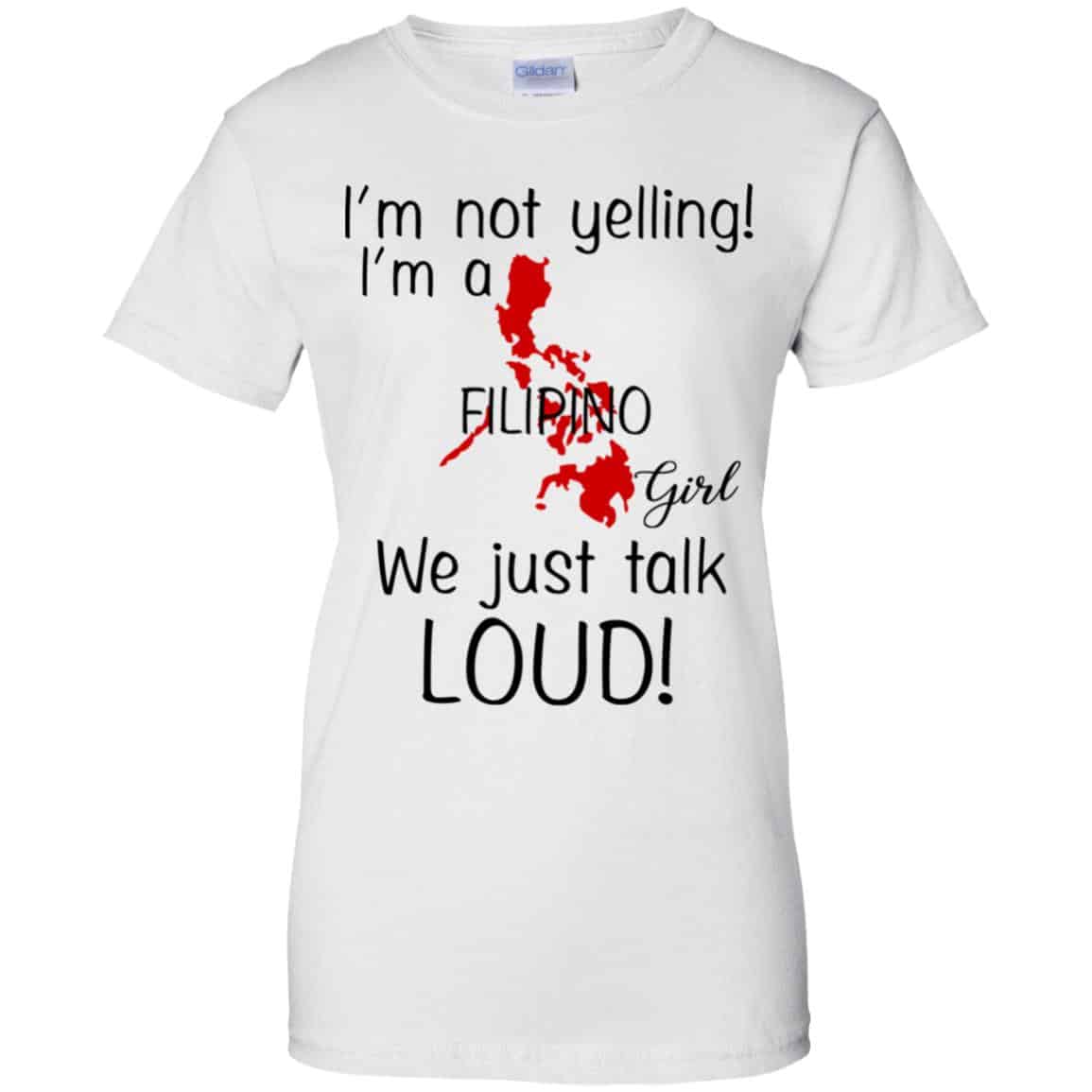 I’m Not Yelling I’m A Filipino Girl We Just Talk Loud T-Shirts, Hoodie, Tank