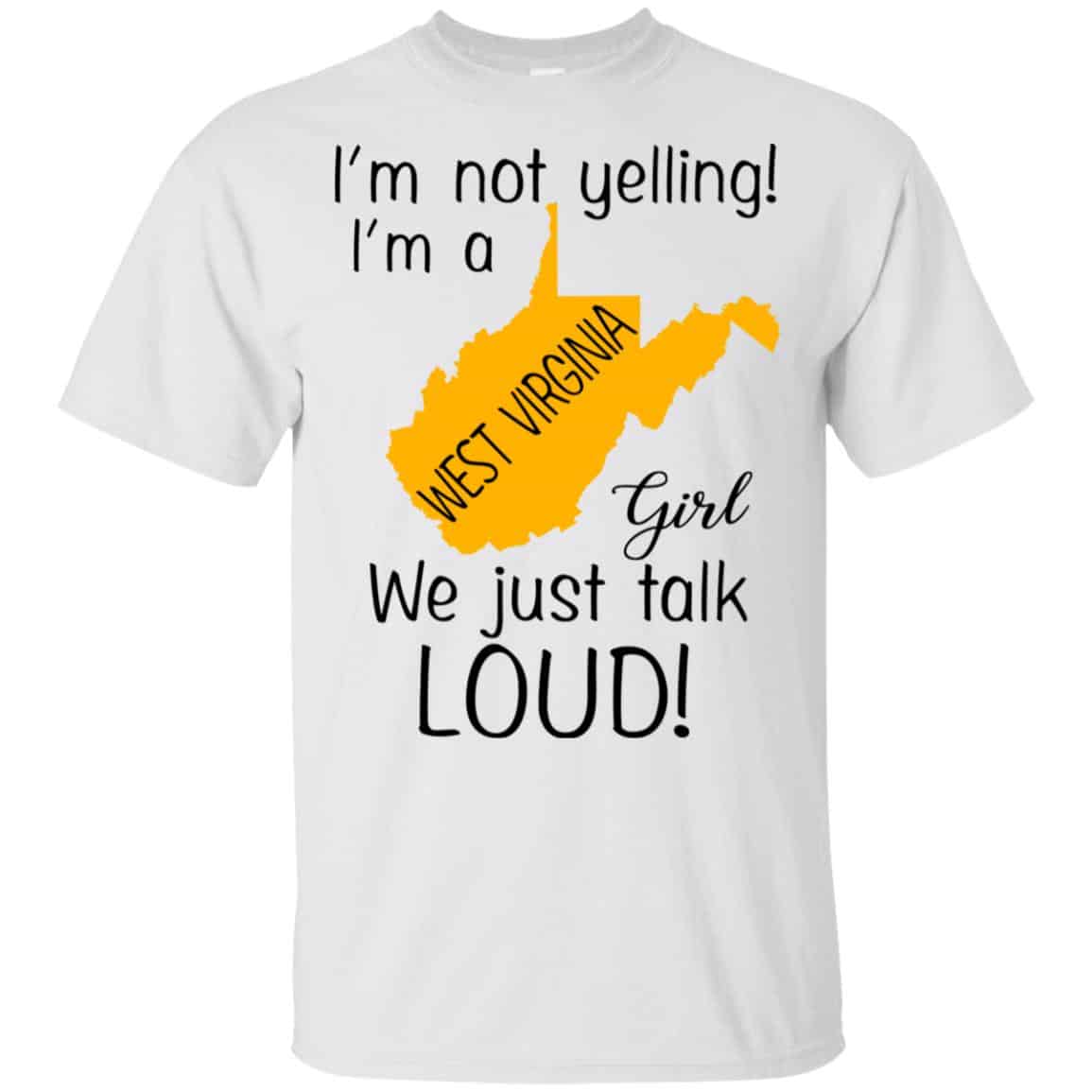 I’m Not Yelling I’m A West Virginia Girl We Just Talk Loud T-Shirts, Hoodie, Tank
