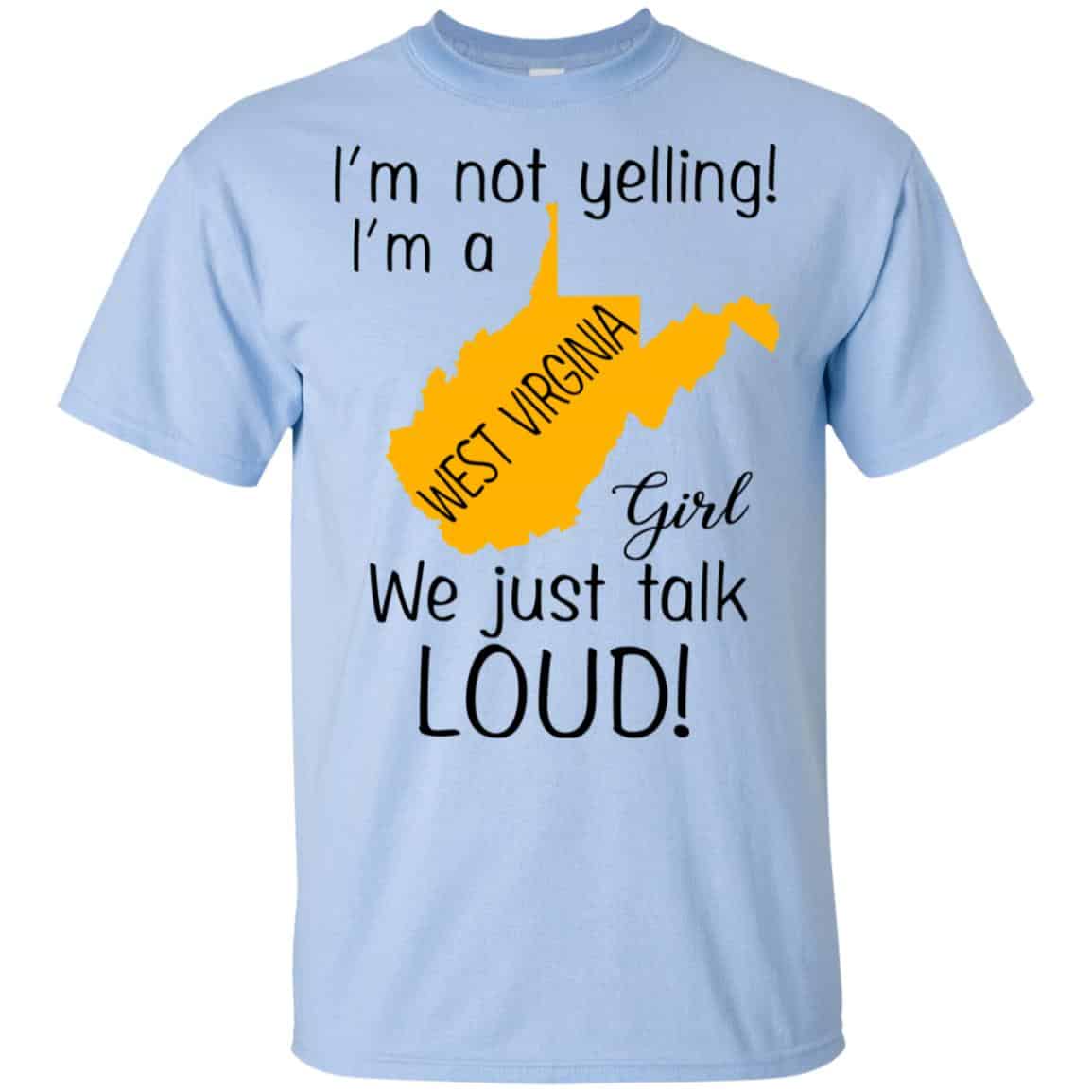 I’m Not Yelling I’m A West Virginia Girl We Just Talk Loud T-Shirts, Hoodie, Tank