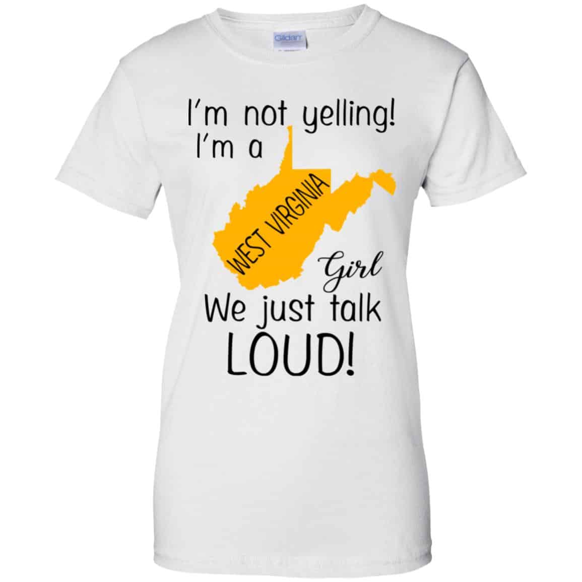 I’m Not Yelling I’m A West Virginia Girl We Just Talk Loud T-Shirts, Hoodie, Tank