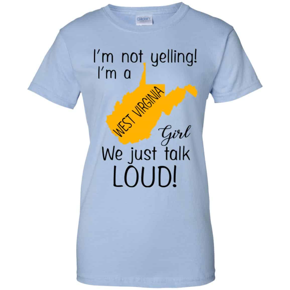 
	I’m Not Yelling I’m A West Virginia Girl We Just Talk Loud T-Shirts, Hoodie, Tank
