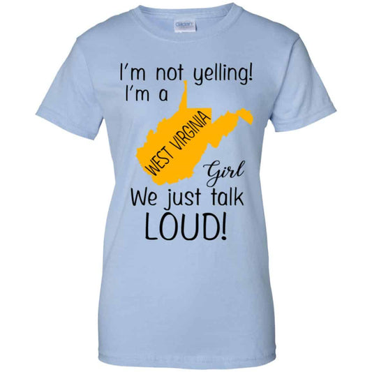 
	I’m Not Yelling I’m A West Virginia Girl We Just Talk Loud T-Shirts, Hoodie, Tank