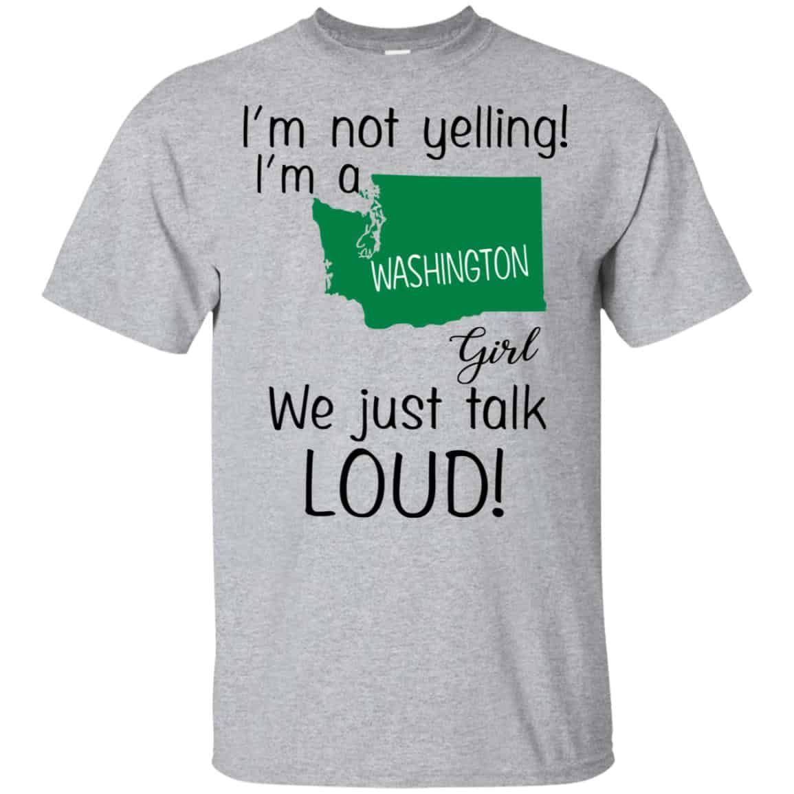 I’m Not Yelling I’m A Washington Girl We Just Talk Loud T-Shirts, Hoodie, Tank