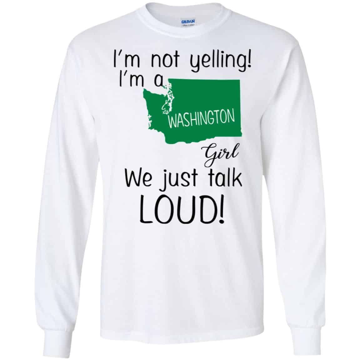 I’m Not Yelling I’m A Washington Girl We Just Talk Loud T-Shirts, Hoodie, Tank