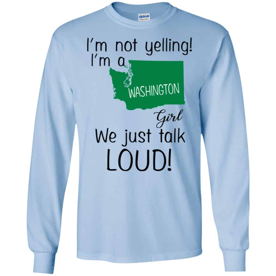I’m Not Yelling I’m A Washington Girl We Just Talk Loud T-Shirts, Hoodie, Tank