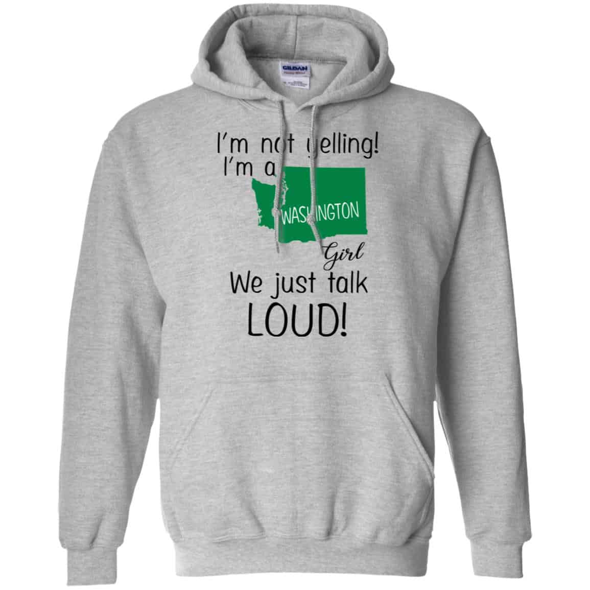 I’m Not Yelling I’m A Washington Girl We Just Talk Loud T-Shirts, Hoodie, Tank