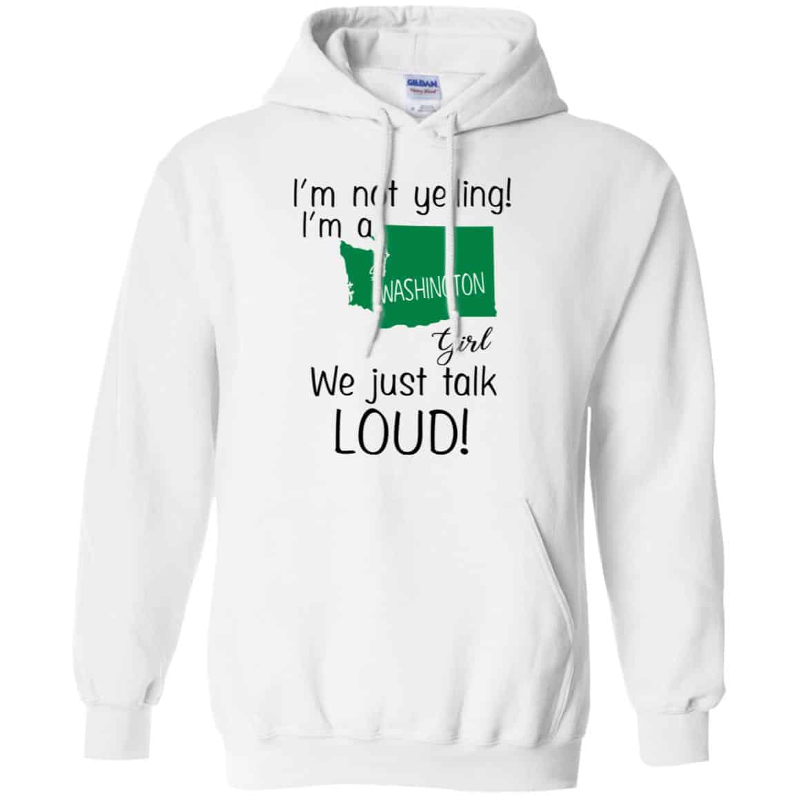 I’m Not Yelling I’m A Washington Girl We Just Talk Loud T-Shirts, Hoodie, Tank