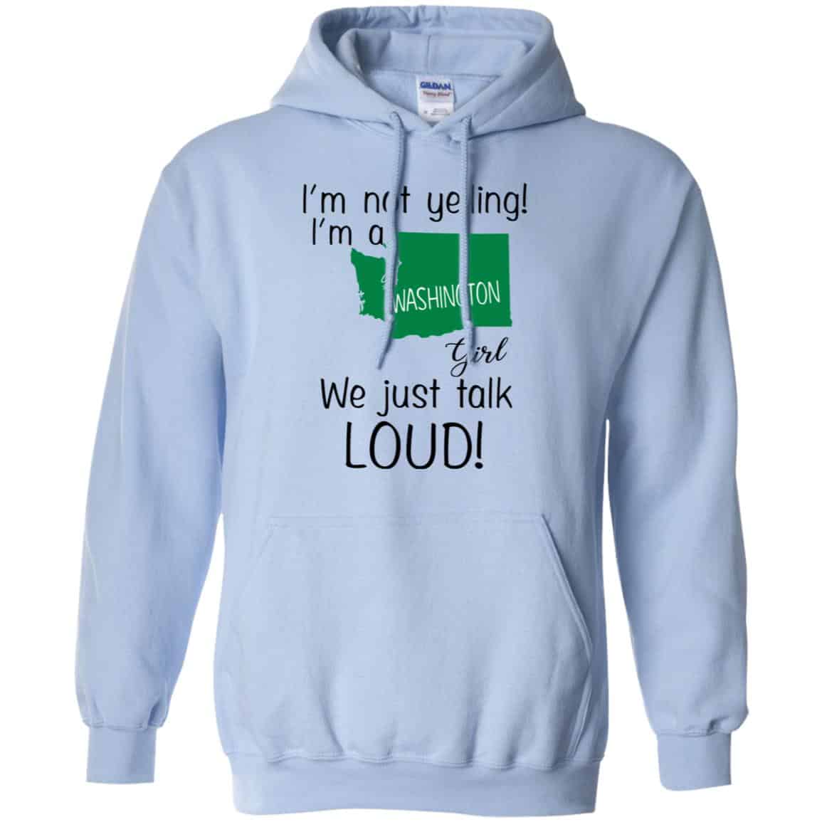 I’m Not Yelling I’m A Washington Girl We Just Talk Loud T-Shirts, Hoodie, Tank
