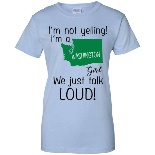 
	I’m Not Yelling I’m A Washington Girl We Just Talk Loud T-Shirts, Hoodie, Tank