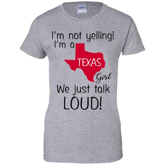 I’m Not Yelling I’m A Texas Girl We Just Talk Loud T-Shirts, Hoodie, Tank