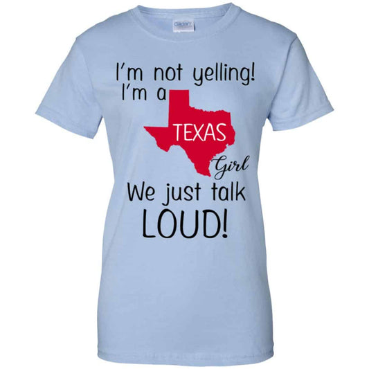 
	I’m Not Yelling I’m A Texas Girl We Just Talk Loud T-Shirts, Hoodie, Tank