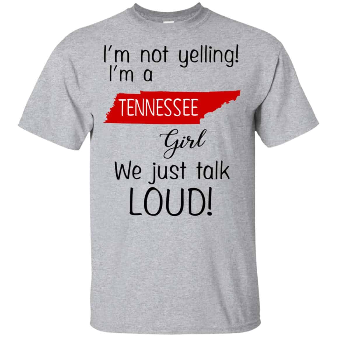 I’m Not Yelling I’m A Tennessee Girl We Just Talk Loud T-Shirts, Hoodie, Tank