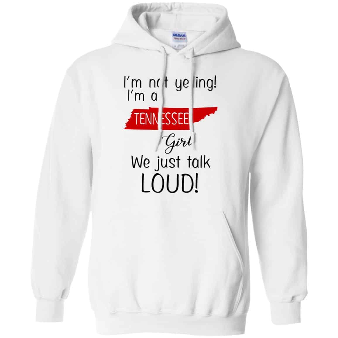 I’m Not Yelling I’m A Tennessee Girl We Just Talk Loud T-Shirts, Hoodie, Tank