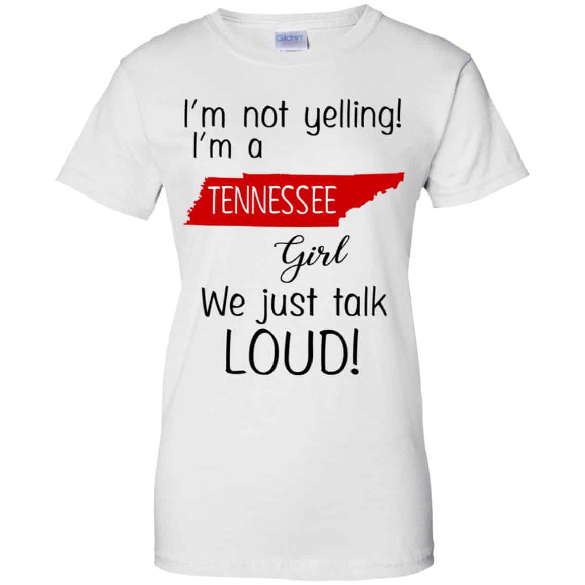 I’m Not Yelling I’m A Tennessee Girl We Just Talk Loud T-Shirts, Hoodie, Tank