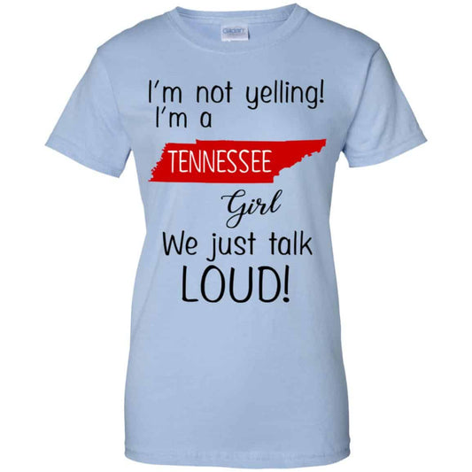 
	I’m Not Yelling I’m A Tennessee Girl We Just Talk Loud T-Shirts, Hoodie, Tank