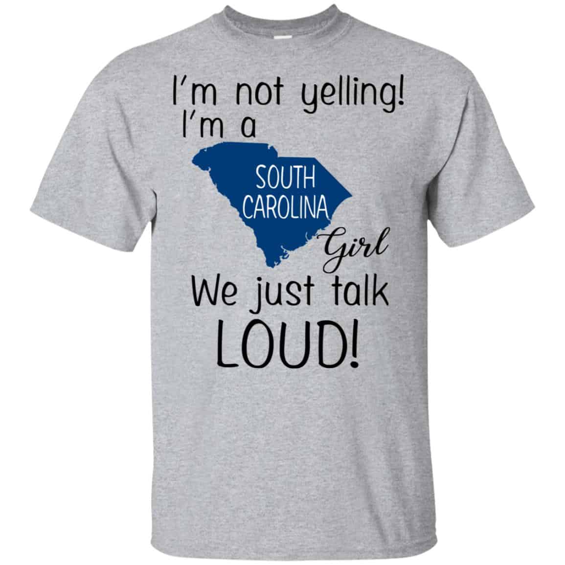 I’m Not Yelling I’m A South Carolina Girl We Just Talk Loud T-Shirts, Hoodie, Tank
