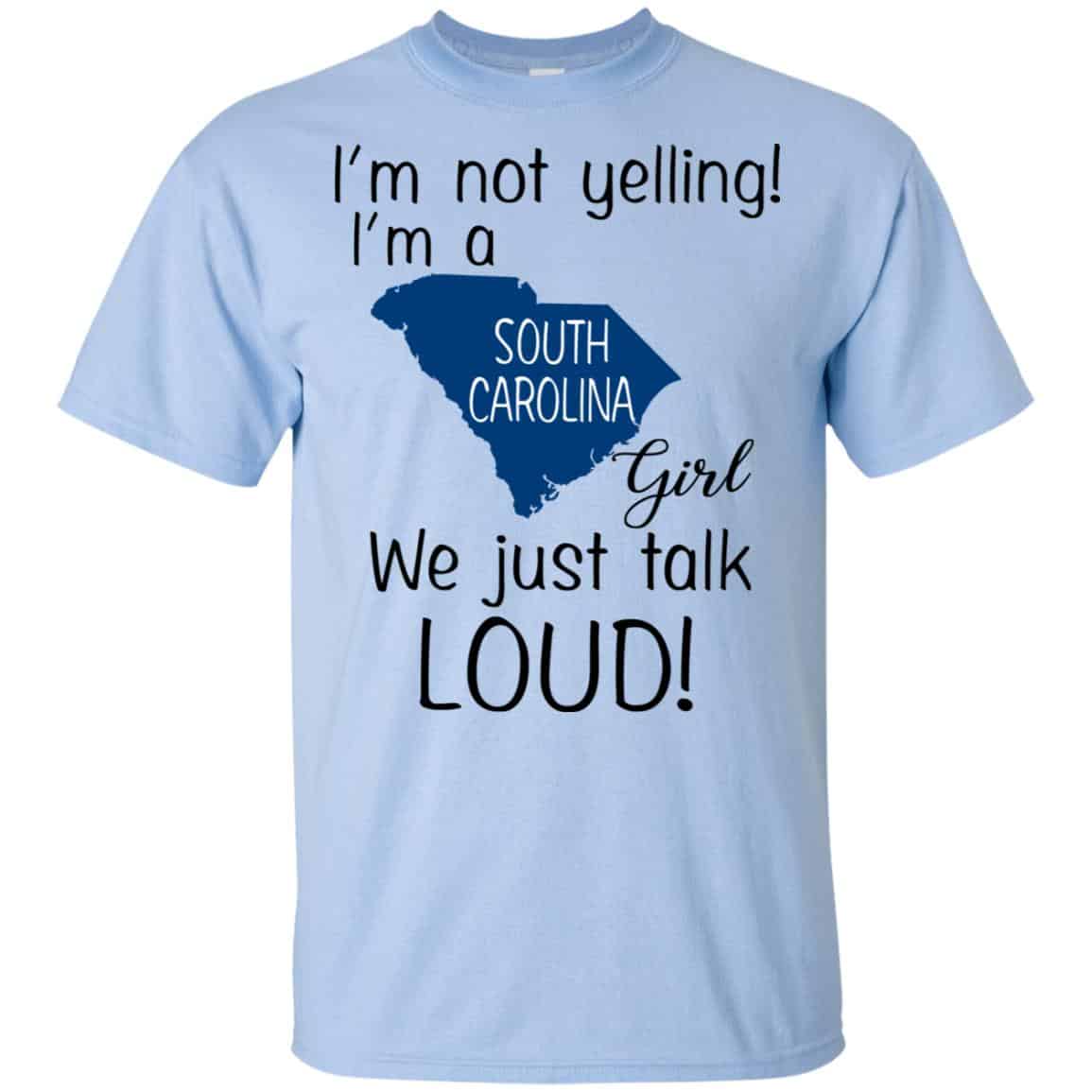 I’m Not Yelling I’m A South Carolina Girl We Just Talk Loud T-Shirts, Hoodie, Tank
