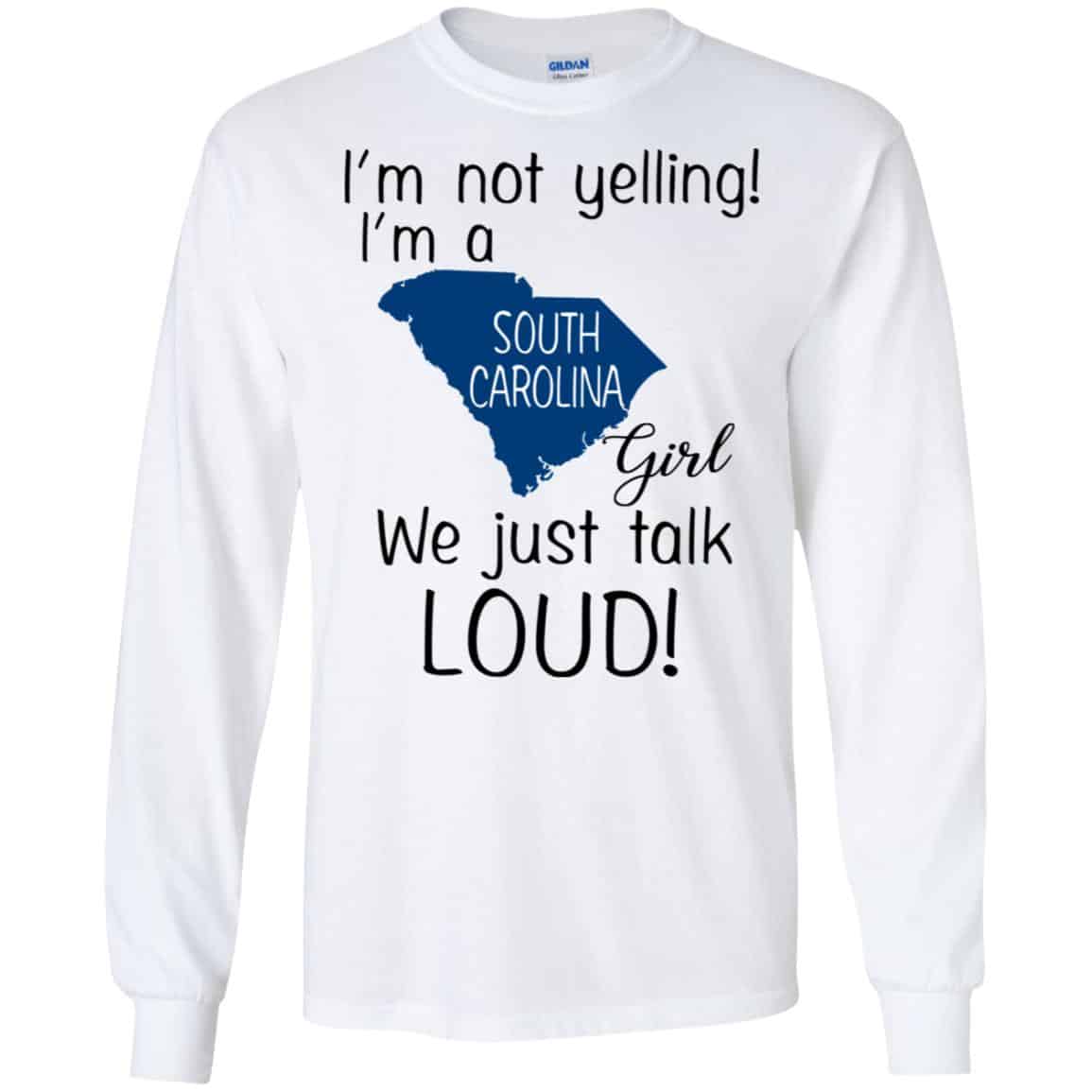 I’m Not Yelling I’m A South Carolina Girl We Just Talk Loud T-Shirts, Hoodie, Tank