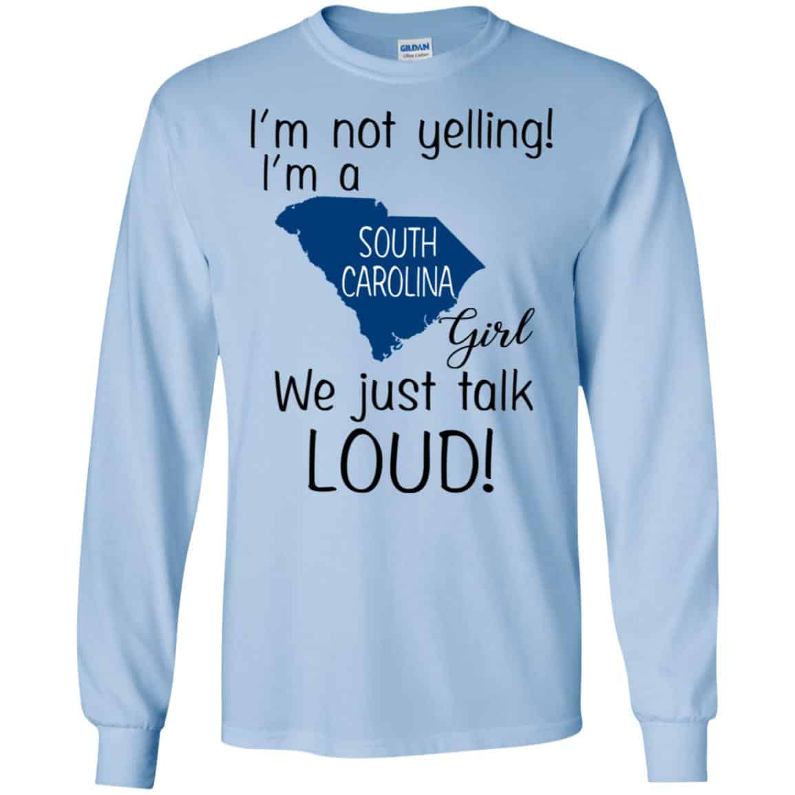 I’m Not Yelling I’m A South Carolina Girl We Just Talk Loud T-Shirts, Hoodie, Tank