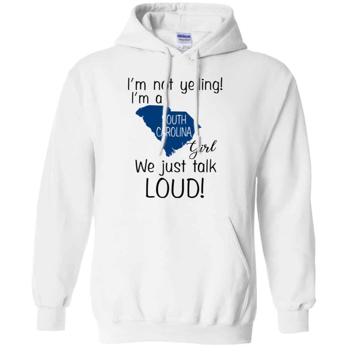 I’m Not Yelling I’m A South Carolina Girl We Just Talk Loud T-Shirts, Hoodie, Tank