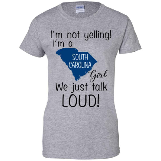 I’m Not Yelling I’m A South Carolina Girl We Just Talk Loud T-Shirts, Hoodie, Tank