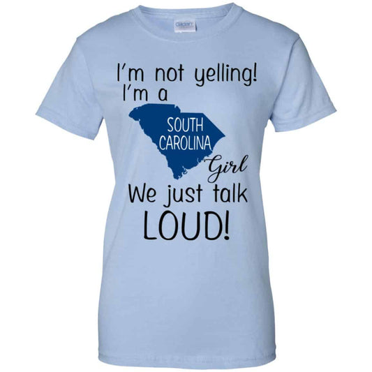 
	I’m Not Yelling I’m A South Carolina Girl We Just Talk Loud T-Shirts, Hoodie, Tank