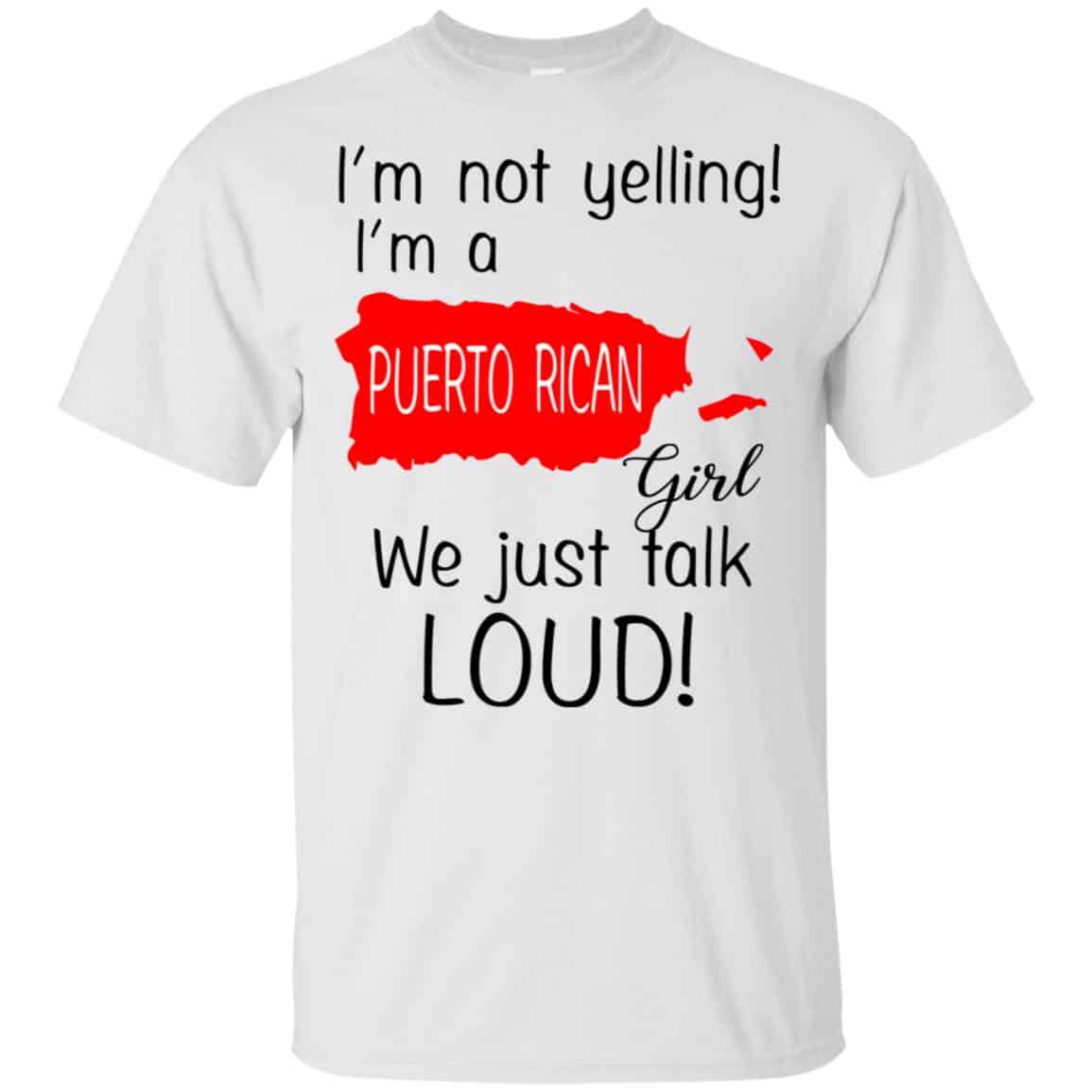 I’m Not Yelling I’m A Puerto Rican Girl We Just Talk Loud T-Shirts, Hoodie, Tank