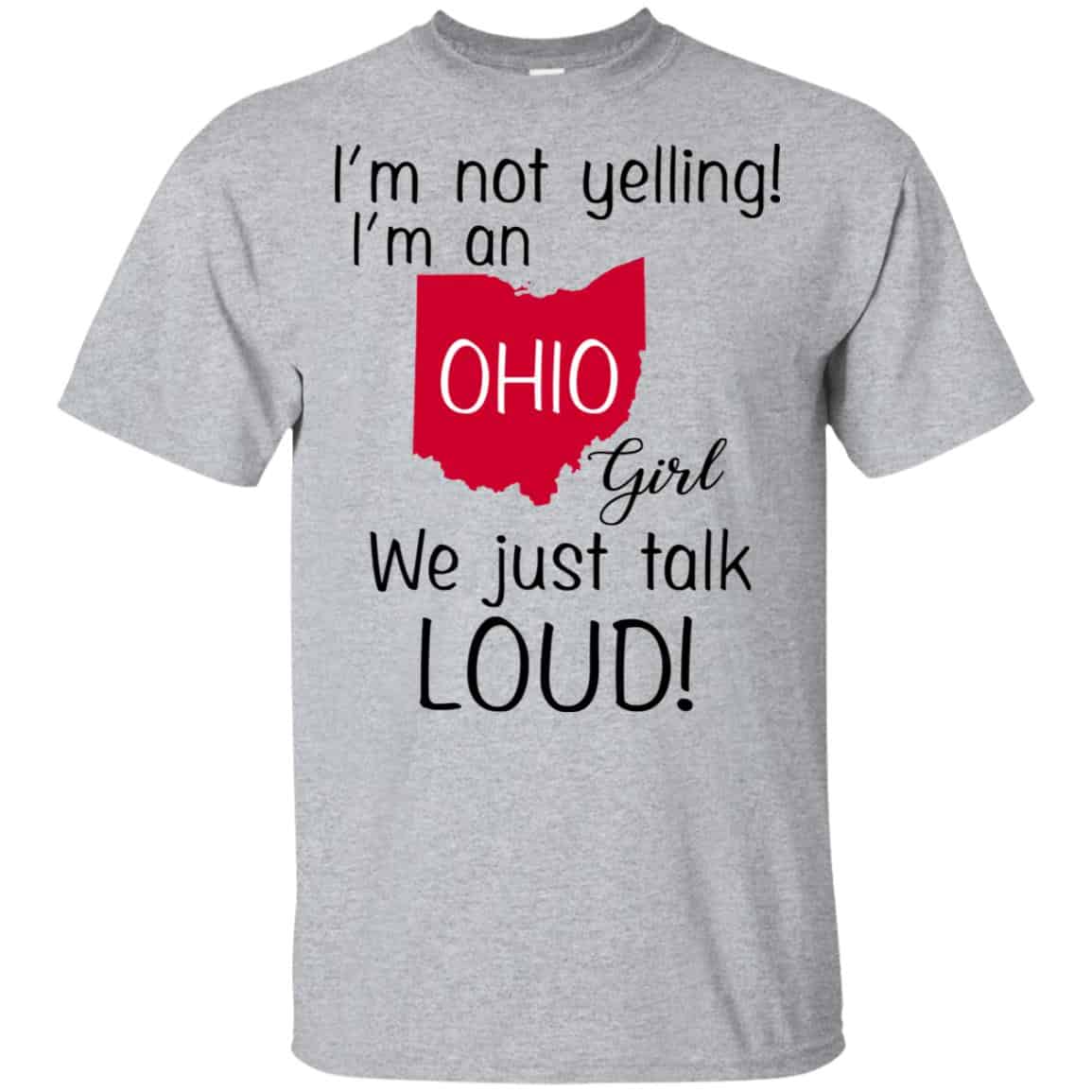 I’m Not Yelling I’m An Ohio Girl We Just Talk Loud T-Shirts, Hoodie, Tank
