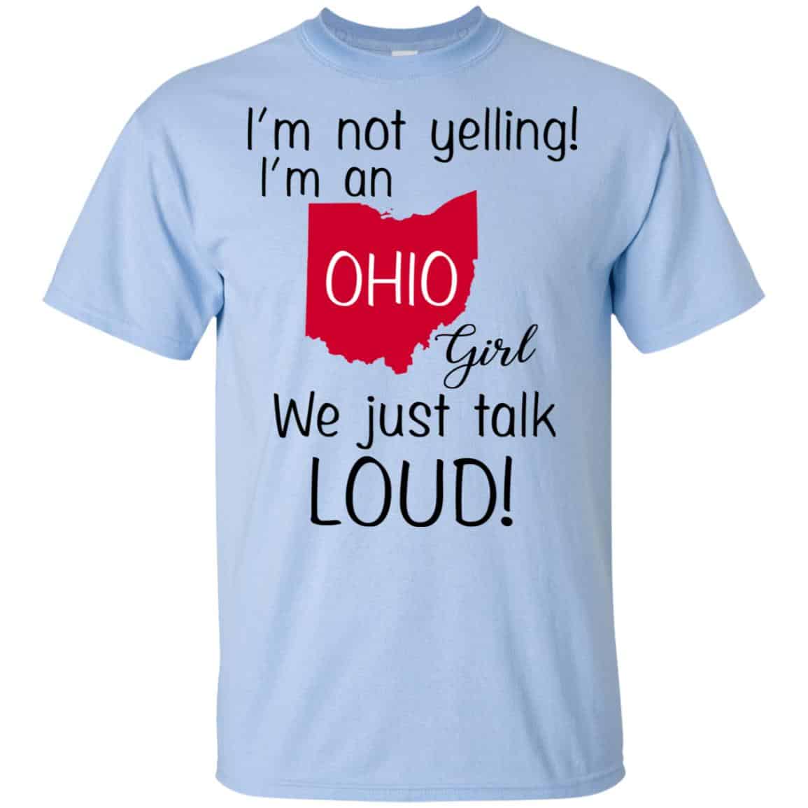 I’m Not Yelling I’m An Ohio Girl We Just Talk Loud T-Shirts, Hoodie, Tank