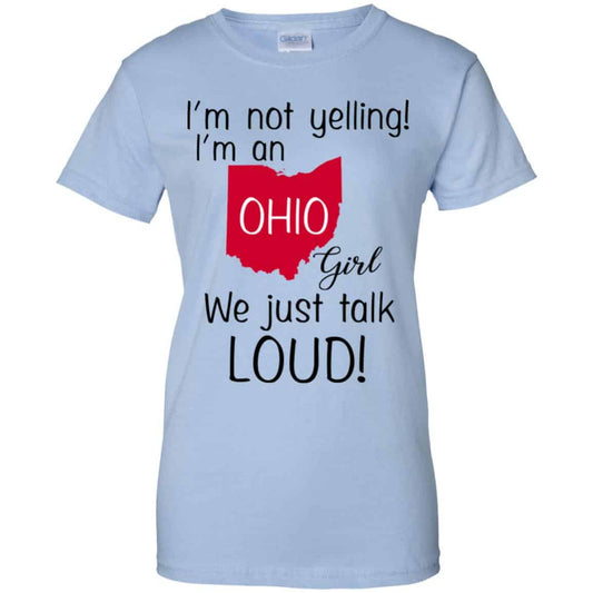 
	I’m Not Yelling I’m An Ohio Girl We Just Talk Loud T-Shirts, Hoodie, Tank