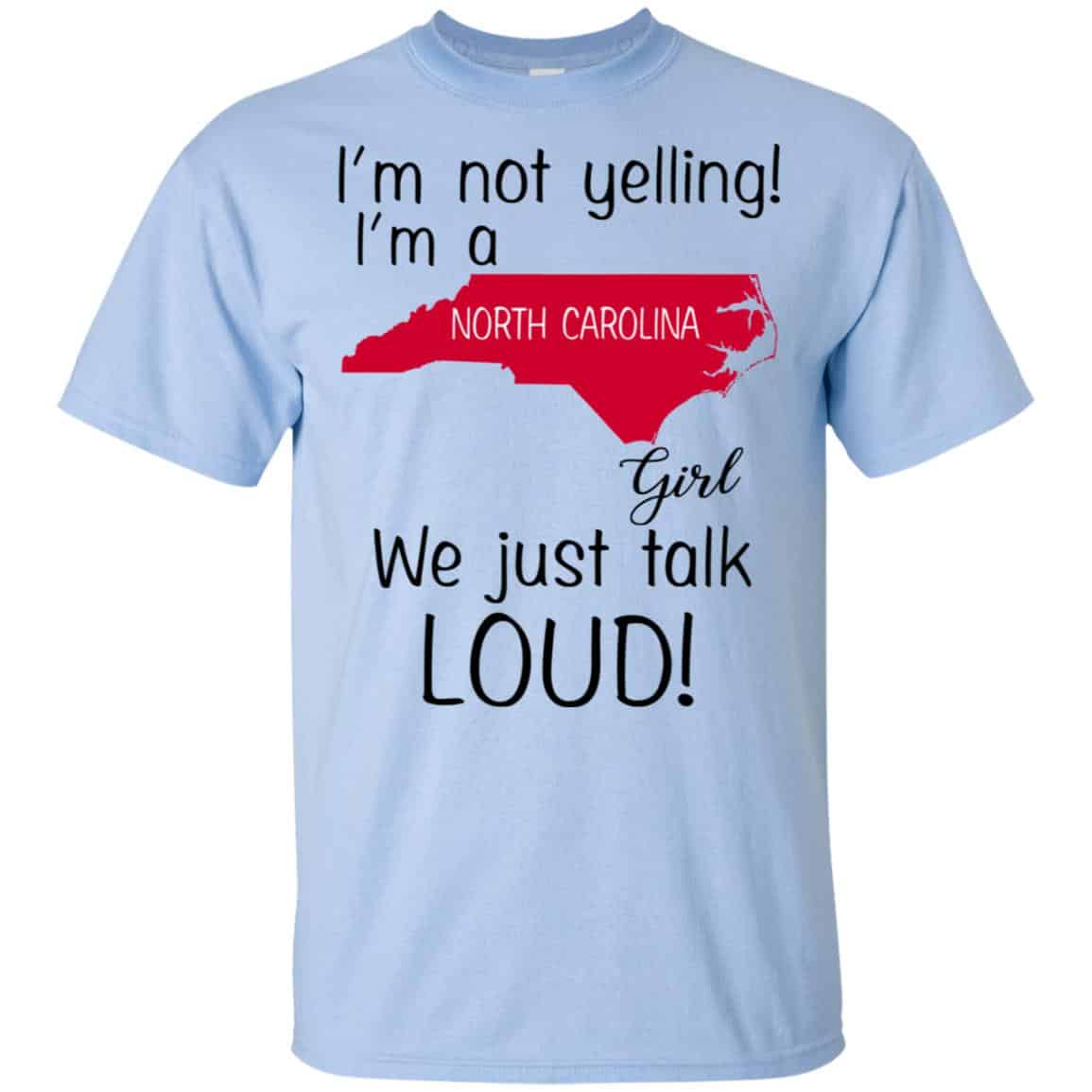 I’m Not Yelling I’m A North Carolina Girl We Just Talk Loud T-Shirts, Hoodie, Tank