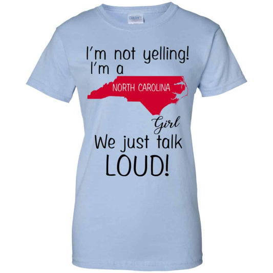 
	I’m Not Yelling I’m A North Carolina Girl We Just Talk Loud T-Shirts, Hoodie, Tank