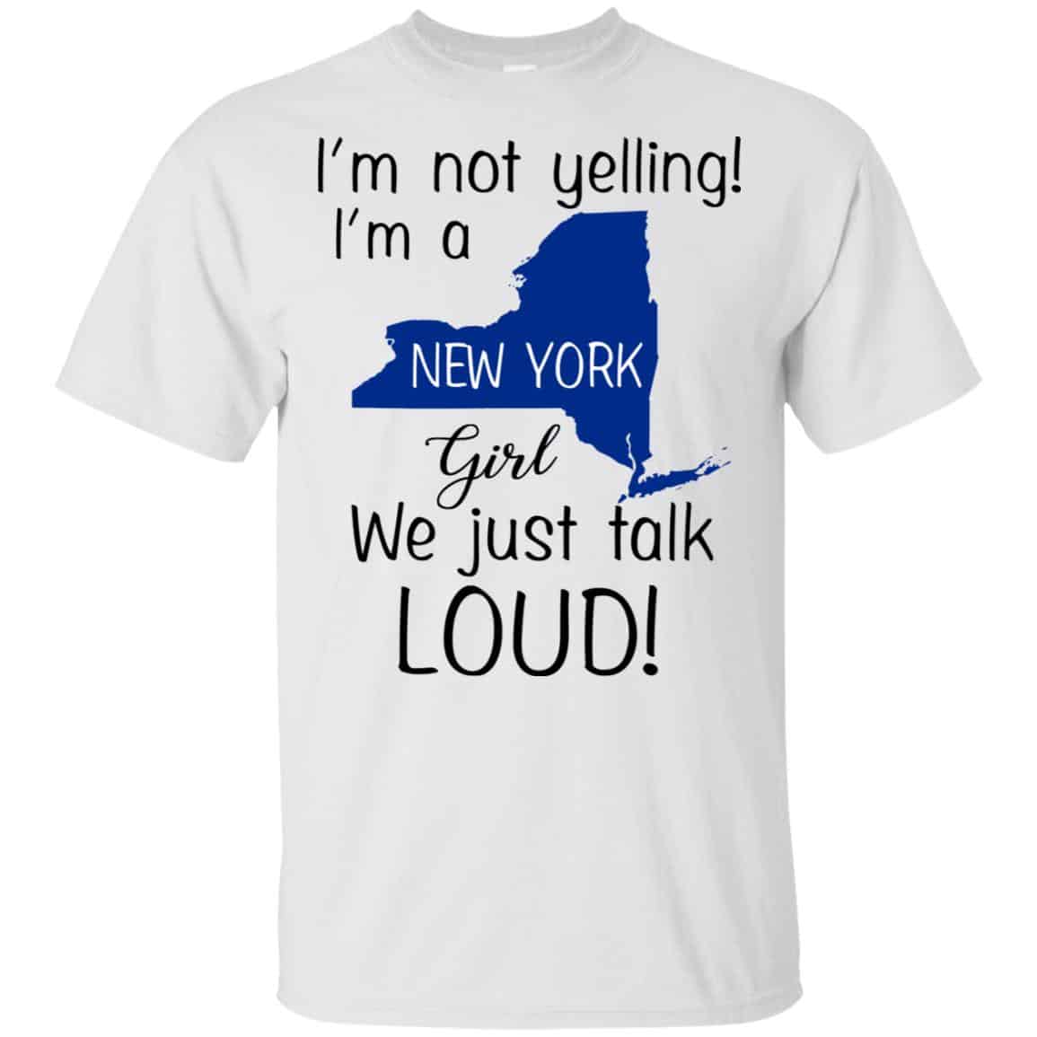 I’m Not Yelling I’m A New York Girl We Just Talk Loud T-Shirts, Hoodie, Tank