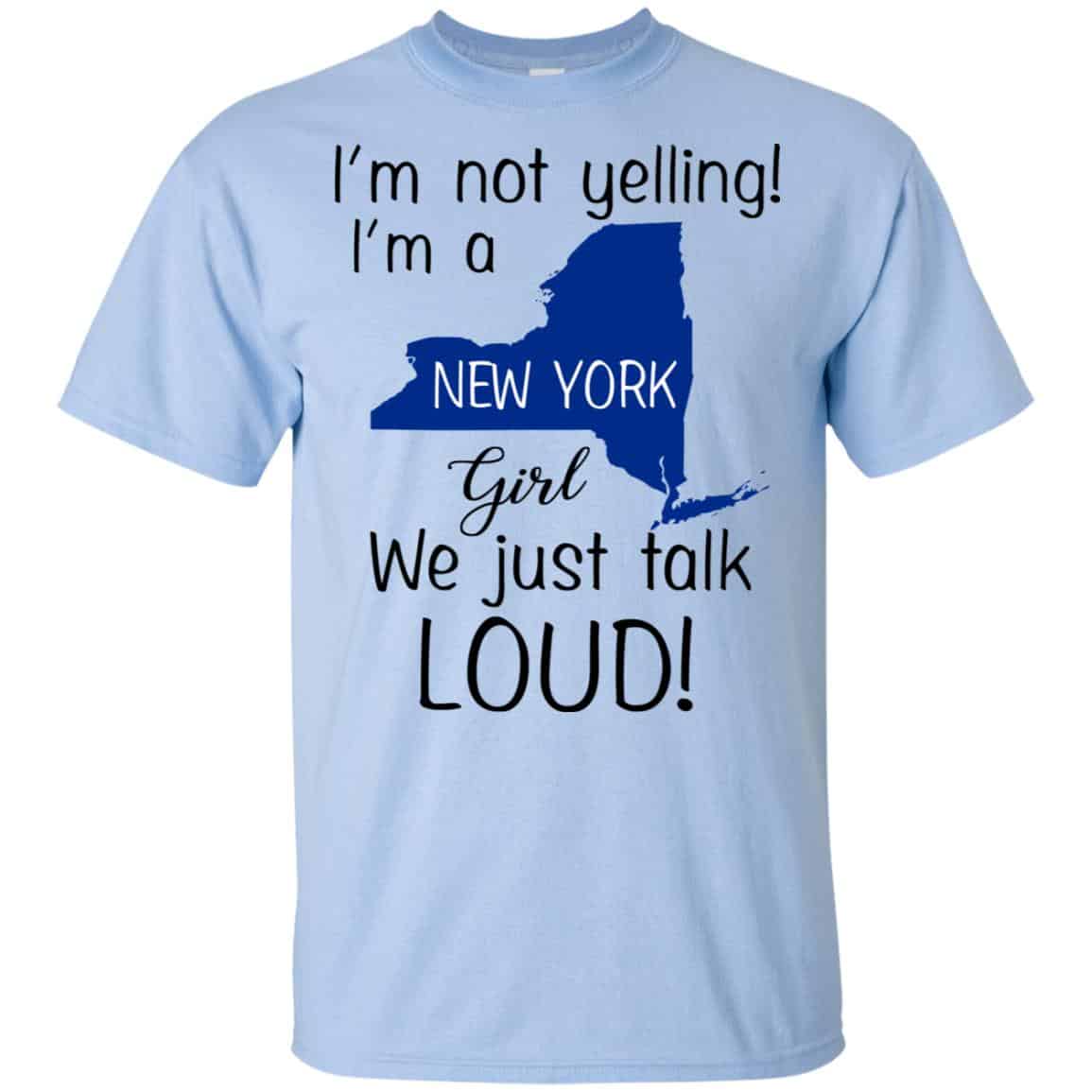 I’m Not Yelling I’m A New York Girl We Just Talk Loud T-Shirts, Hoodie, Tank