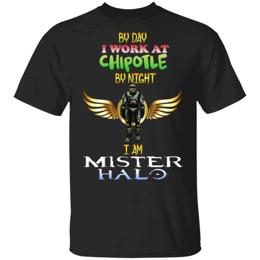 By Day I Work At Chipotle By Night I Am Mister Halo Shirt, Hoodie, Tank