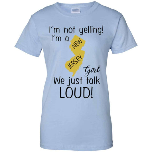 
	I’m Not Yelling I’m A New Jersey Girl We Just Talk Loud T-Shirts, Hoodie, Tank