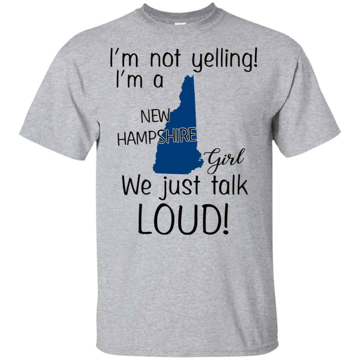 I’m Not Yelling I’m A New Hampshire Girl We Just Talk Loud T-Shirts, Hoodie, Tank