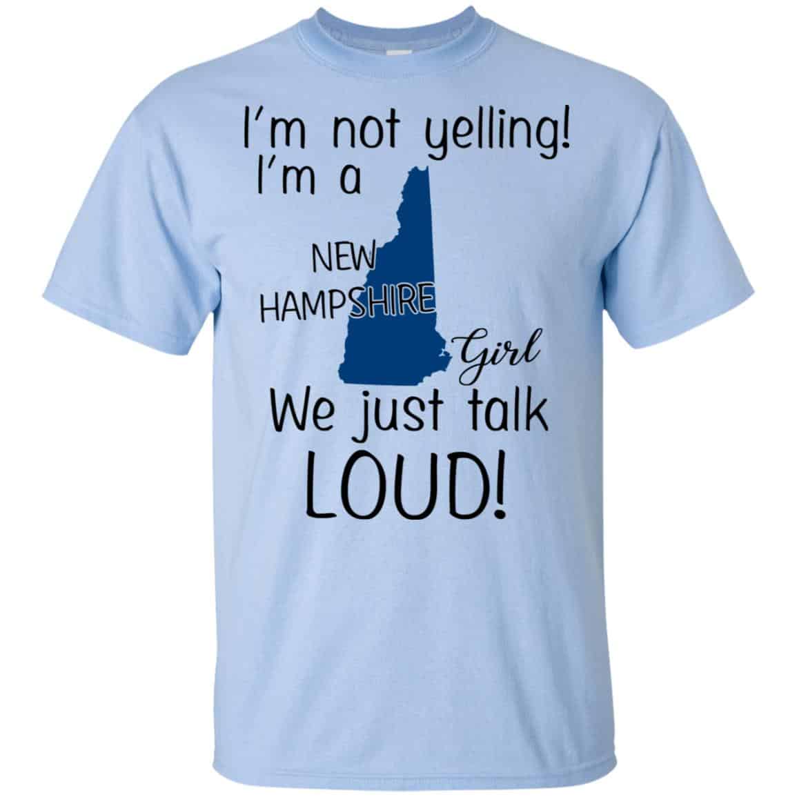 I’m Not Yelling I’m A New Hampshire Girl We Just Talk Loud T-Shirts, Hoodie, Tank