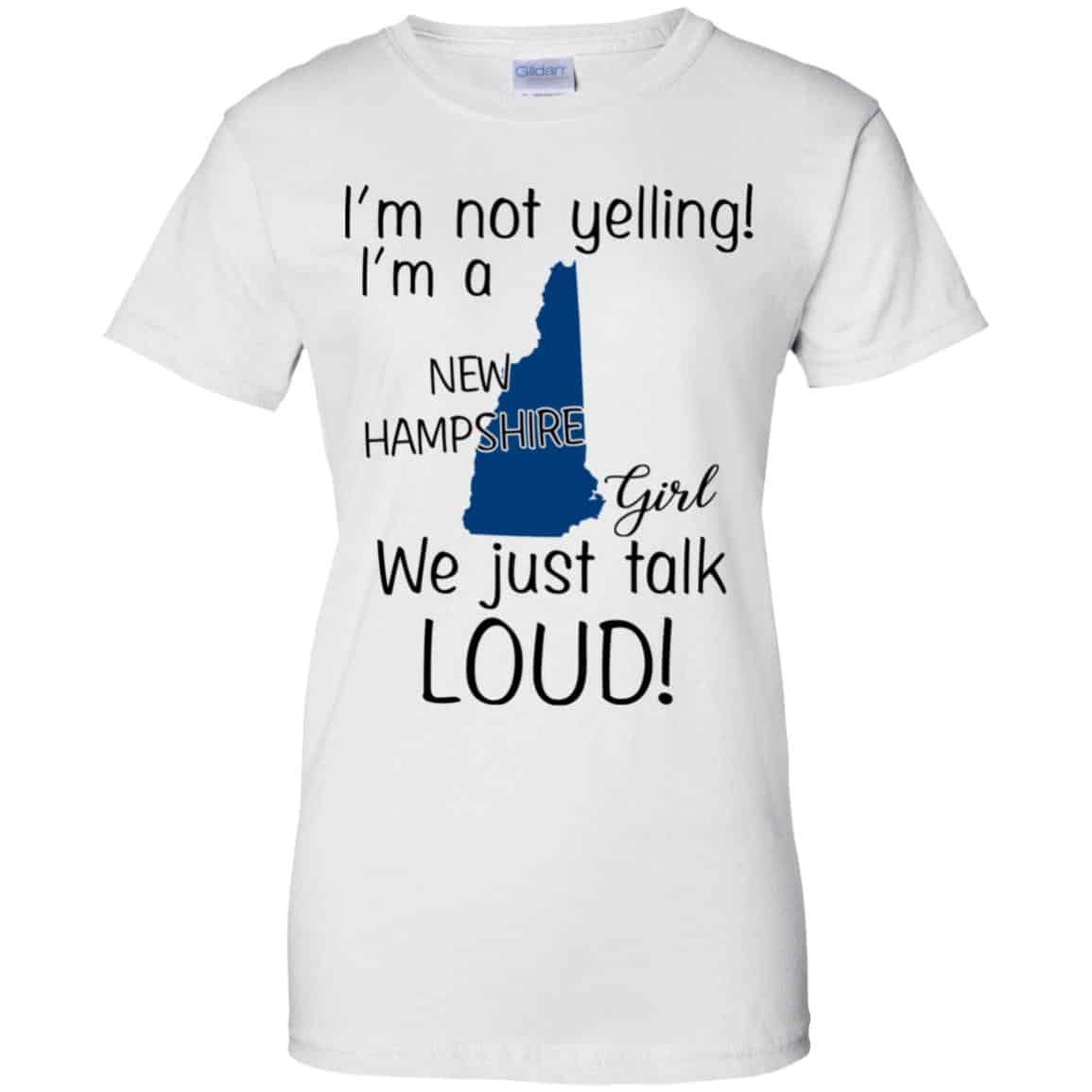 I’m Not Yelling I’m A New Hampshire Girl We Just Talk Loud T-Shirts, Hoodie, Tank