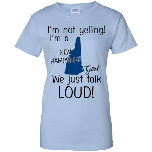 
	I’m Not Yelling I’m A New Hampshire Girl We Just Talk Loud T-Shirts, Hoodie, Tank